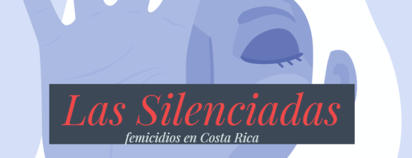 Las Silenciadas: Femicidios en Costa Rica