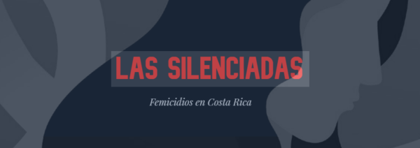 Las Silenciadas: Femicidios en Costa Rica
